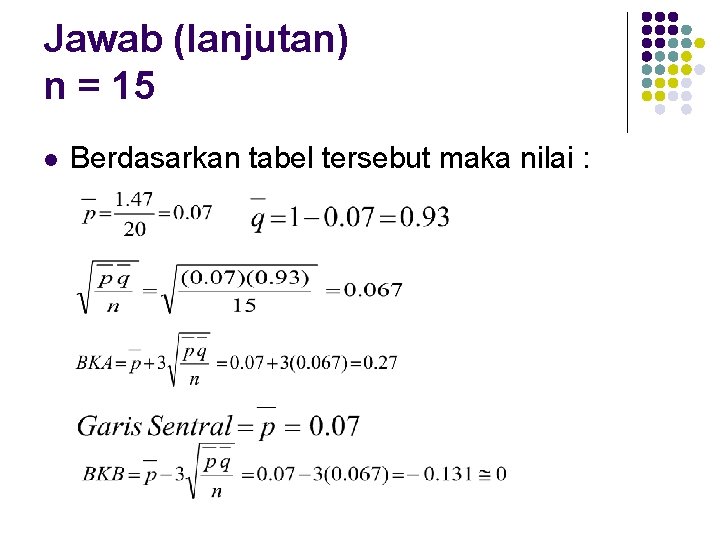 Jawab (lanjutan) n = 15 l Berdasarkan tabel tersebut maka nilai : 