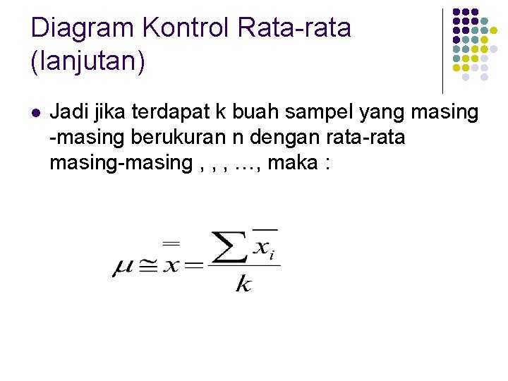 Diagram Kontrol Rata-rata (lanjutan) l Jadi jika terdapat k buah sampel yang masing -masing