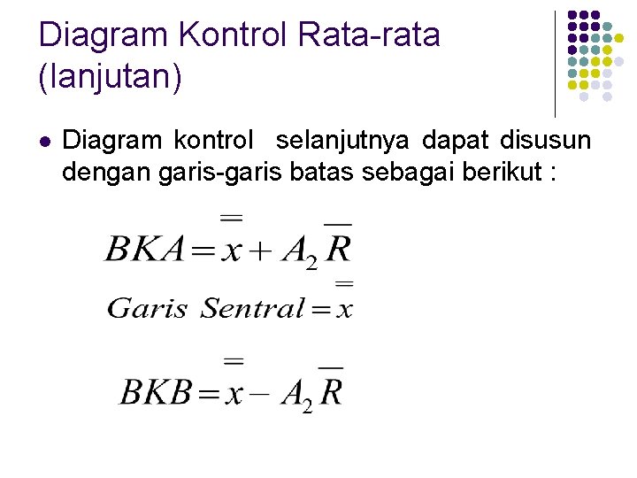 Diagram Kontrol Rata-rata (lanjutan) l Diagram kontrol selanjutnya dapat disusun dengan garis-garis batas sebagai
