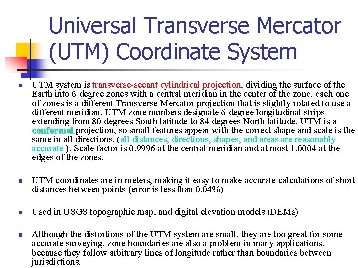 Universal Transverse Mercator (UTM) Coordinate System n n UTM system is transverse-secant cylindrical projection,