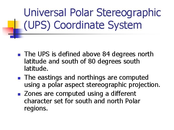 Universal Polar Stereographic (UPS) Coordinate System n n n The UPS is defined above