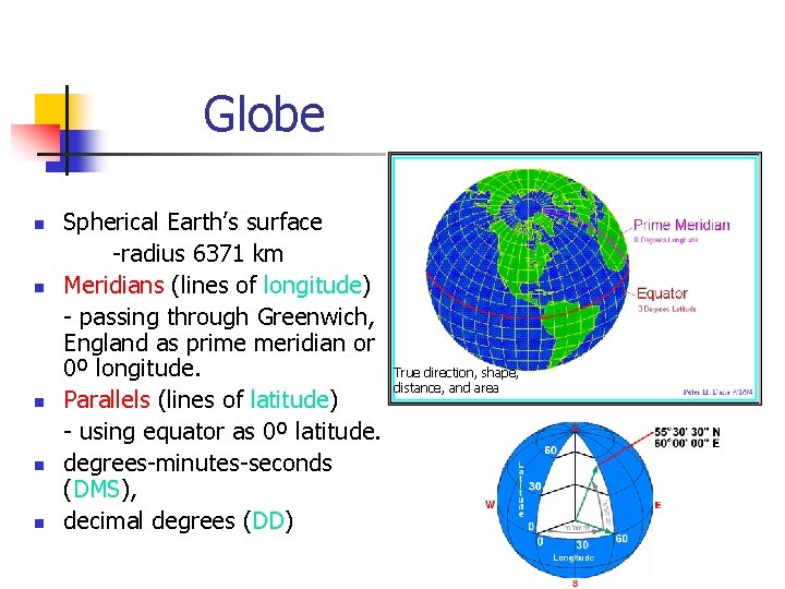 Globe n n n Spherical Earth’s surface -radius 6371 km Meridians (lines of longitude)