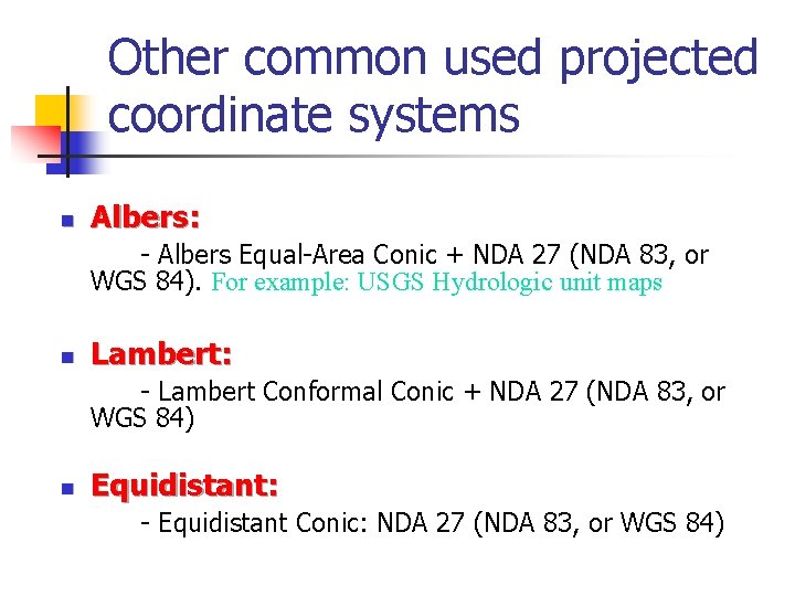 Other common used projected coordinate systems n Albers: - Albers Equal-Area Conic + NDA