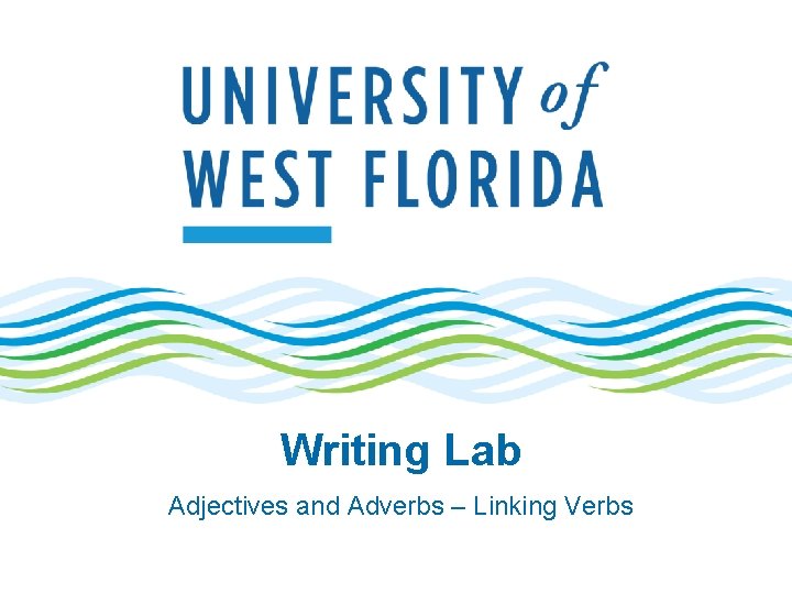 Writing Lab Adjectives and Adverbs – Linking Verbs 