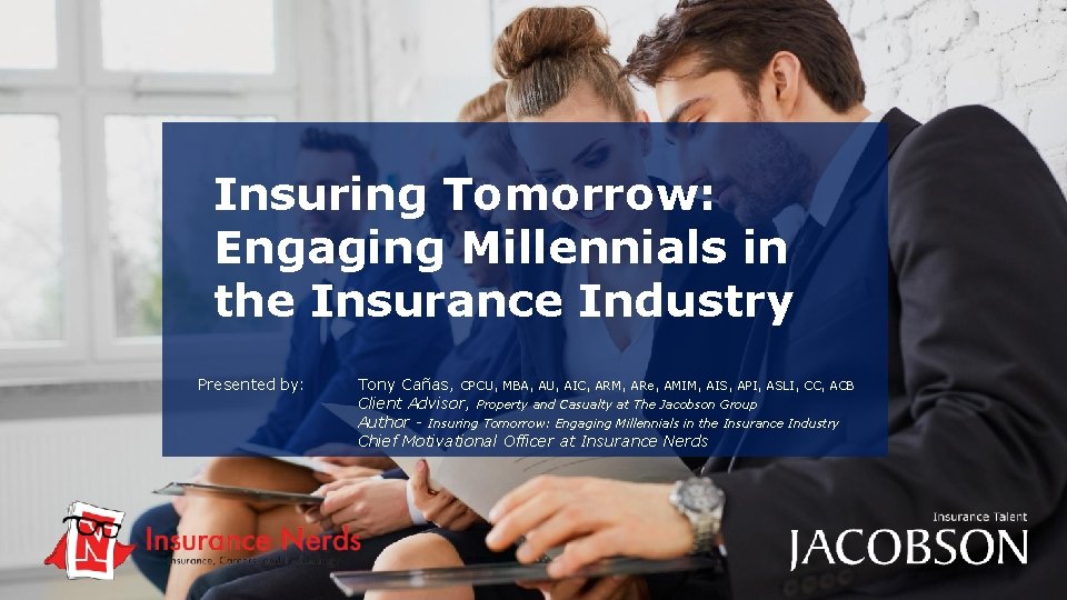 #Insuring. Tomorrow Insuring Tomorrow: Engaging Millennials in the Insurance Industry Presented by: Tony Cañas,
