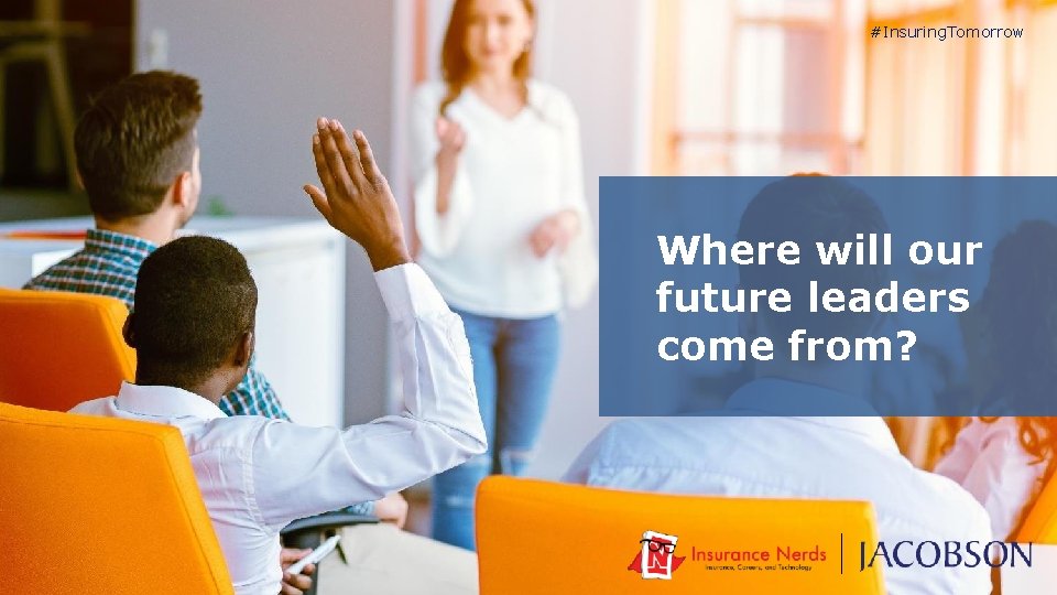 #Insuring. Tomorrow Where will our future leaders come from? 