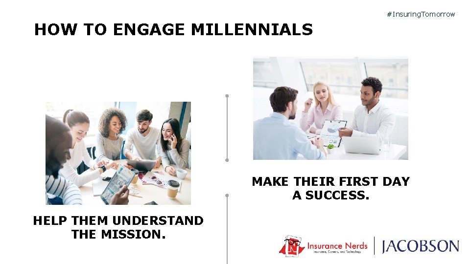 #Insuring. Tomorrow HOW TO ENGAGE MILLENNIALS MAKE THEIR FIRST DAY A SUCCESS. HELP THEM