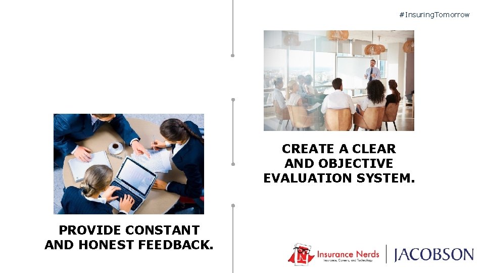 #Insuring. Tomorrow CREATE A CLEAR AND OBJECTIVE EVALUATION SYSTEM. PROVIDE CONSTANT AND HONEST FEEDBACK.