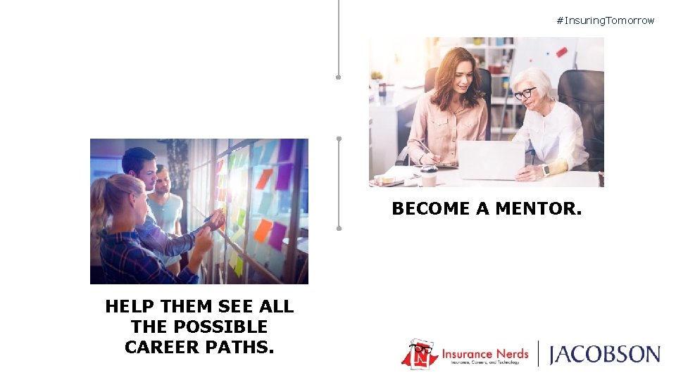 #Insuring. Tomorrow BECOME A MENTOR. HELP THEM SEE ALL THE POSSIBLE CAREER PATHS. 