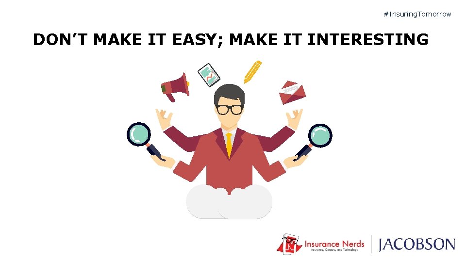 #Insuring. Tomorrow DON’T MAKE IT EASY; MAKE IT INTERESTING 