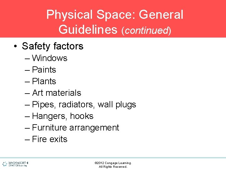 Physical Space: General Guidelines (continued) • Safety factors – Windows – Paints – Plants