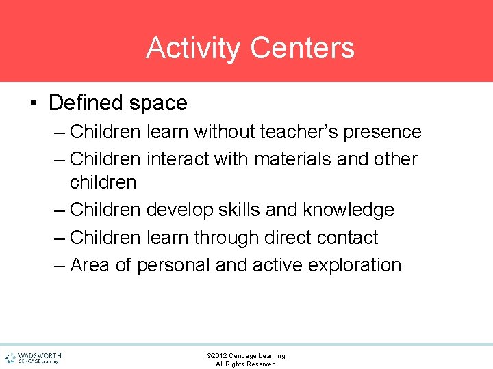 Activity Centers • Defined space – Children learn without teacher’s presence – Children interact