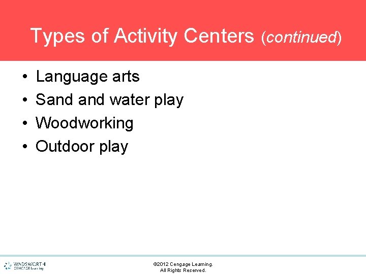 Types of Activity Centers (continued) • • Language arts Sand water play Woodworking Outdoor
