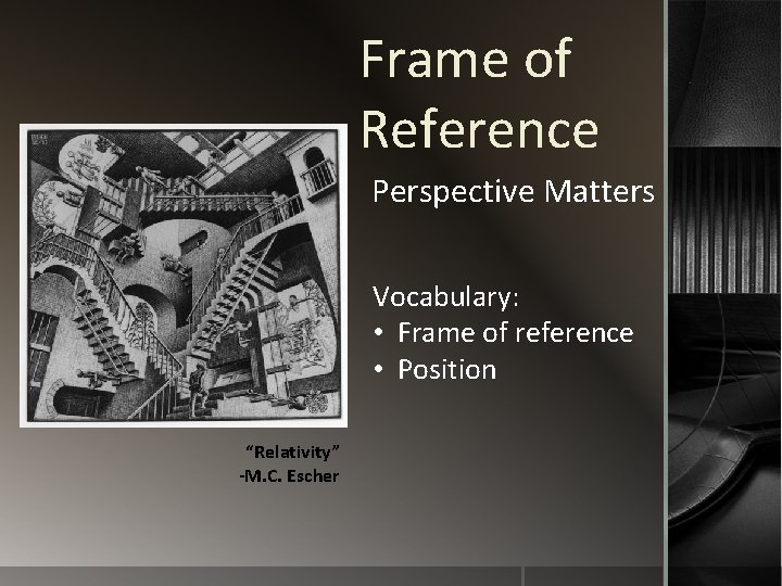 Frame of Reference Perspective Matters Vocabulary: • Frame of reference • Position “Relativity” -M.