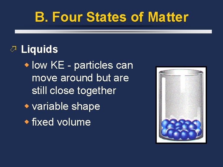 B. Four States of Matter Liquids low KE - particles can move around but