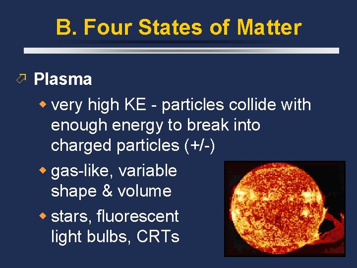 B. Four States of Matter Plasma very high KE - particles collide with enough