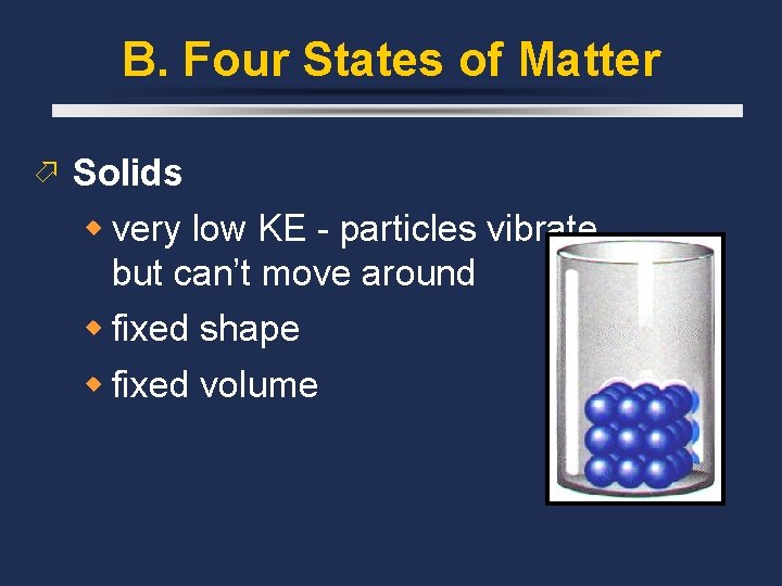 B. Four States of Matter Solids very low KE - particles vibrate but can’t