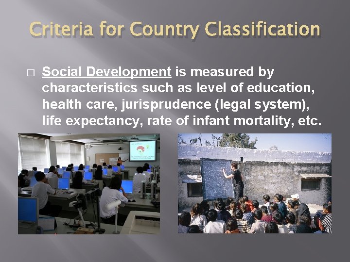 Criteria for Country Classification � Social Development is measured by characteristics such as level Criteria for Country Classification � Social Development is measured by characteristics such as level