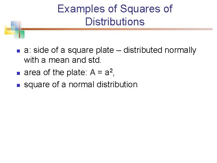 Examples of Squares of Distributions n n n a: side of a square plate
