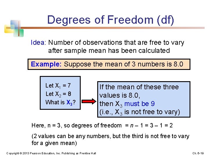 Degrees of Freedom (df) Idea: Number of observations that are free to vary after