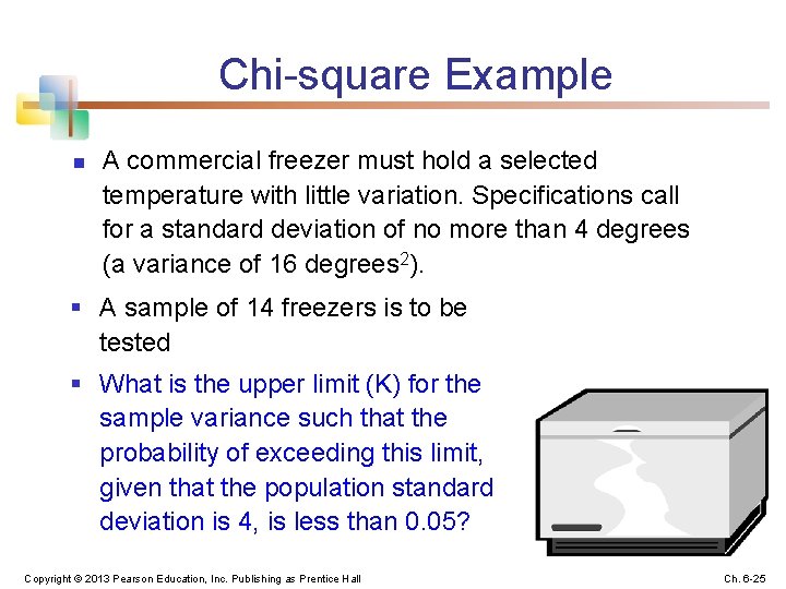 Chi-square Example n A commercial freezer must hold a selected temperature with little variation.