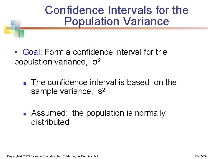 Confidence Intervals for the Population Variance § Goal: Form a confidence interval for the