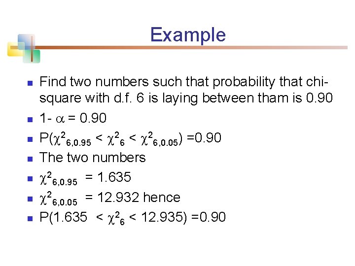 Example n n n n Find two numbers such that probability that chisquare with