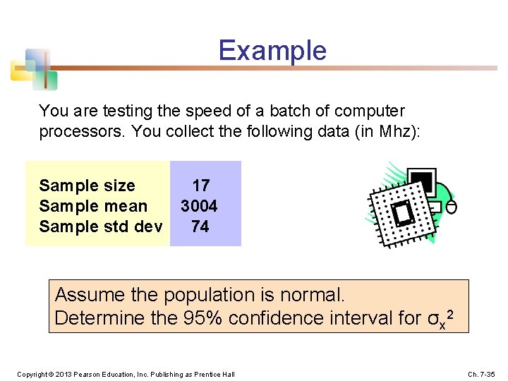 Example You are testing the speed of a batch of computer processors. You collect