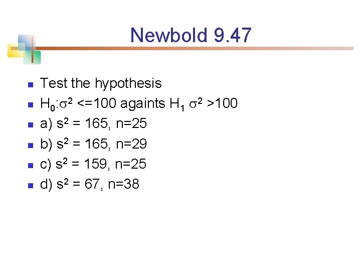 Newbold 9. 47 n n n Test the hypothesis H 0: 2 <=100 againts