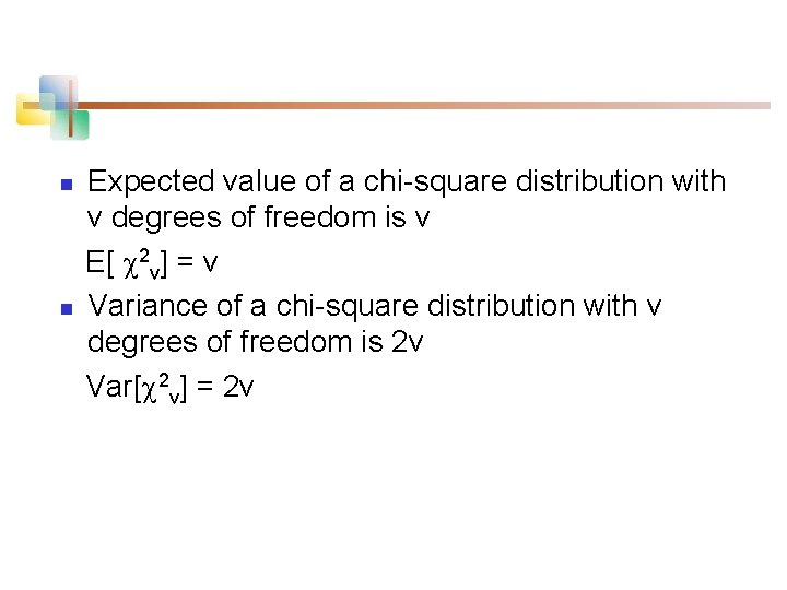 n n Expected value of a chi-square distribution with v degrees of freedom is