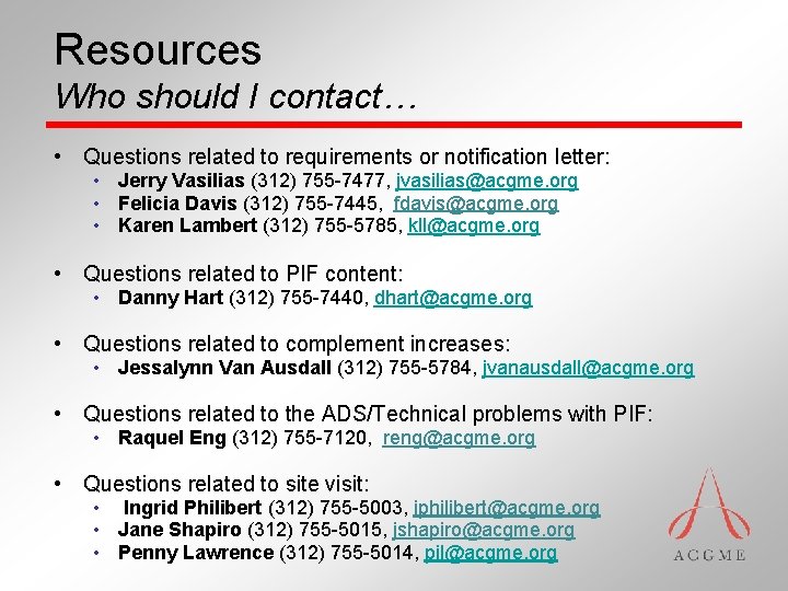 Resources Who should I contact… • Questions related to requirements or notification letter: •