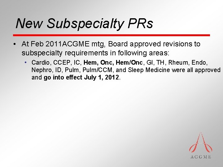 New Subspecialty PRs • At Feb 2011 ACGME mtg, Board approved revisions to subspecialty