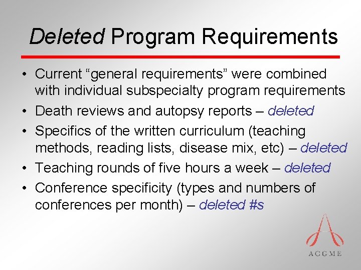 Deleted Program Requirements • Current “general requirements” were combined with individual subspecialty program requirements