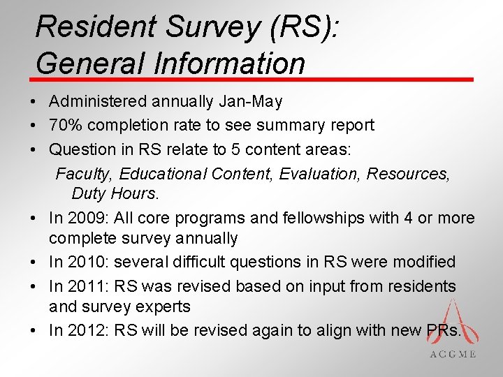 Resident Survey (RS): General Information • Administered annually Jan-May • 70% completion rate to