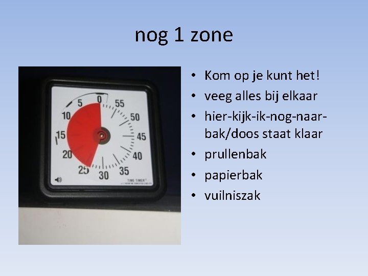 nog 1 zone • Kom op je kunt het! • veeg alles bij elkaar