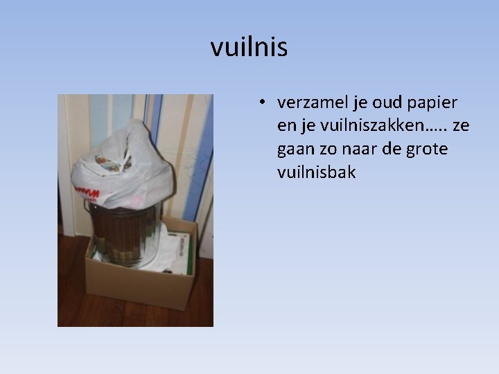 vuilnis • verzamel je oud papier en je vuilniszakken…. . ze gaan zo naar