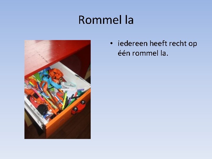 Rommel la • iedereen heeft recht op één rommel la. 