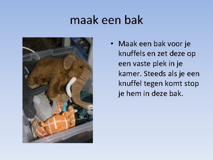 maak een bak • Maak een bak voor je knuffels en zet deze op