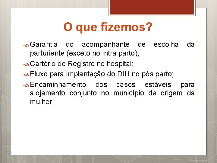 O que fizemos? Garantia do acompanhante de escolha da parturiente (exceto no intra parto);