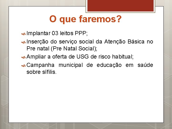 O que faremos? Implantar 03 leitos PPP; Inserção do serviço social da Atenção Básica