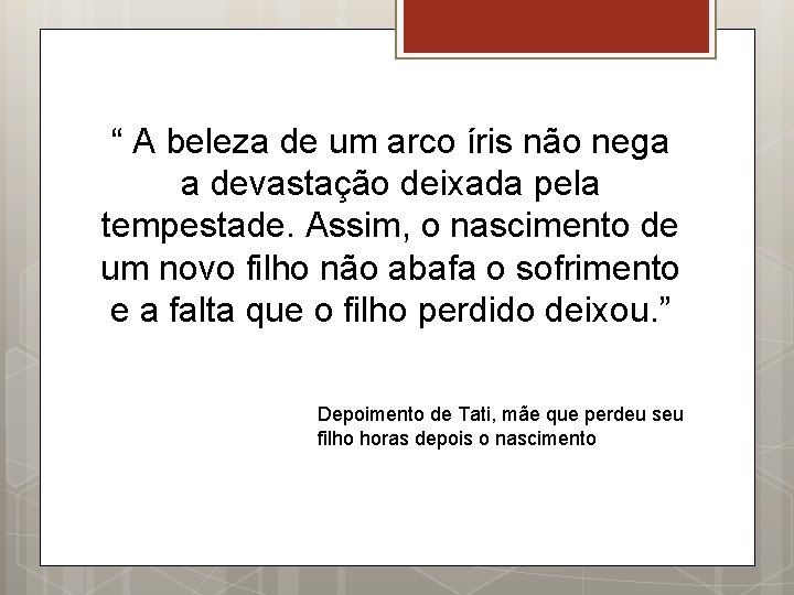 “ A beleza de um arco íris não nega a devastação deixada pela tempestade.