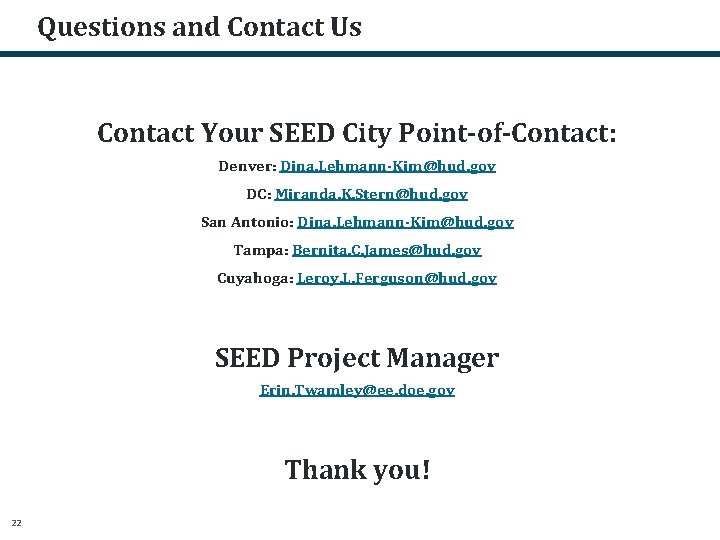 Questions and Contact Us Contact Your SEED City Point-of-Contact: Denver: Dina. Lehmann-Kim@hud. gov DC: