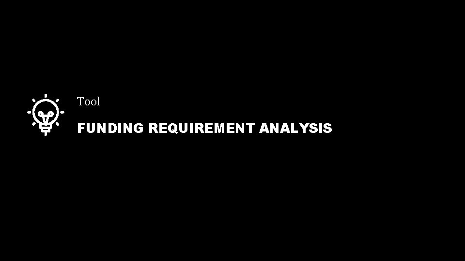 Tool FUNDING REQUIREMENT ANALYSIS Tool FUNDING REQUIREMENT ANALYSIS