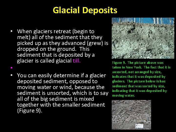 Glacial Deposits • When glaciers retreat (begin to melt) all of the sediment that