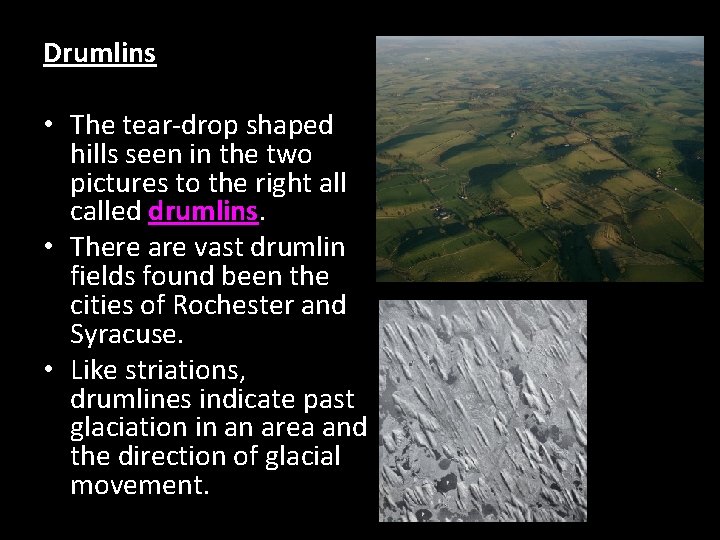 Drumlins • The tear-drop shaped hills seen in the two pictures to the right