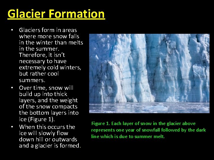 Glacier Formation • Glaciers form in areas where more snow falls in the winter