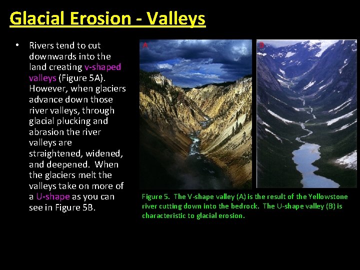 Glacial Erosion - Valleys • Rivers tend to cut downwards into the land creating