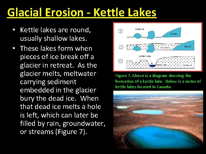 Glacial Erosion - Kettle Lakes • Kettle lakes are round, usually shallow lakes. •