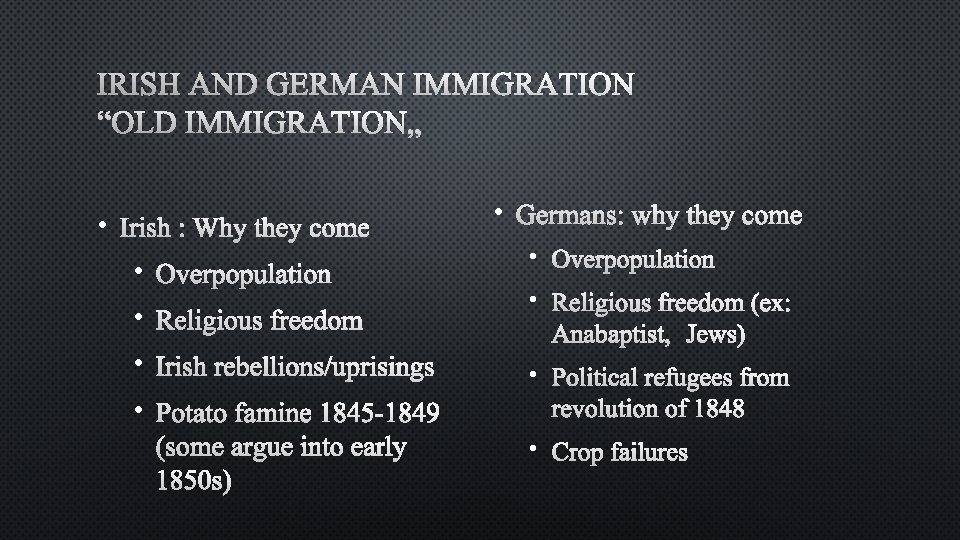 IRISH AND GERMAN IMMIGRATION “OLD IMMIGRATION” • IRISH : WHY THEY COME • OVERPOPULATION