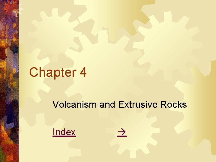 Chapter 4 Volcanism and Extrusive Rocks Index 